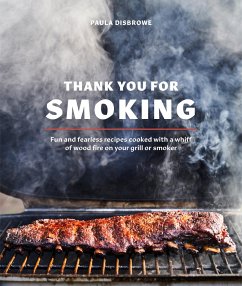 Thank You for Smoking: Fun and Fearless Recipes Cooked with a Whiff of Wood Fire on Your Grill or Smoker [A Cookbook] - Disbrowe, Paula