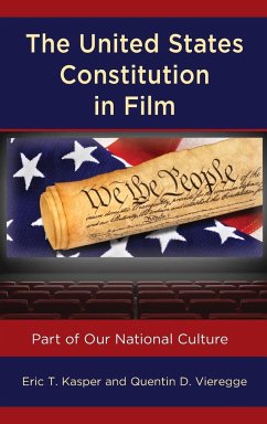 The United States Constitution in Film - Kasper, Eric T.; Vieregge, Quentin D.