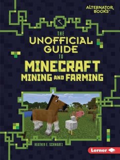 The Unofficial Guide to Minecraft Mining and Farming - Schwartz, Heather E.