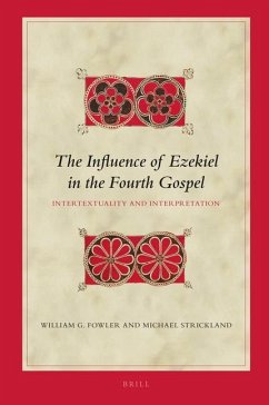 The Influence of Ezekiel in the Fourth Gospel - Fowler, William G; Strickland, Michael