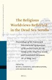 The Religious Worldviews Reflected in the Dead Sea Scrolls: Proceedings of the Fourteenth International Symposium of the Orion Center for the Study of