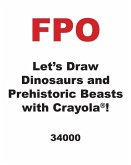 Let's Draw Dinosaurs and Prehistoric Beasts with Crayola (R) !