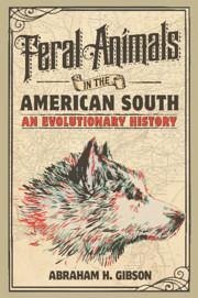 Feral Animals in the American South - Gibson, Abraham H