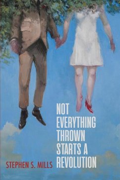 Not Everything Thrown Starts a Revolution - Mills, Stephen S.