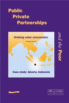 Public Private Partnerships and the Poor - Jakarta Case Study: Drinking Water Concessions, Case Study Jakarta, Indonesia - Surjadi, Charles