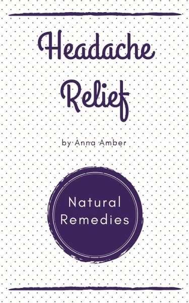 Headache Relief: Natural Remedies (eBook, ePUB) Headache Relief: Natural Remedies (eBook, ePUB)