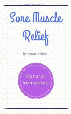 Sore Muscle Relief: Natural Remedies (eBook, ePUB) - Amber, Anna