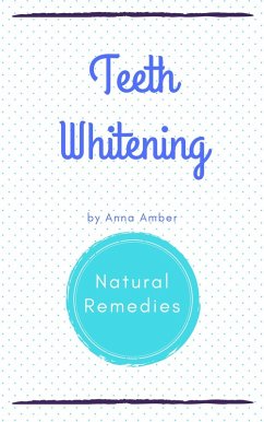 Teeth Whitening: Natural Remedies (eBook, ePUB) - Amber, Anna