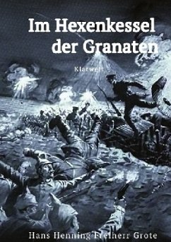 Im Hexenkessel der Granaten - Grote, Hans Henning Freiherr