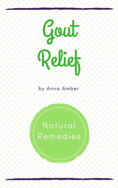 Gout Relief: Natural Remedies (eBook, ePUB) Gout Relief: Natural Remedies (eBook, ePUB)