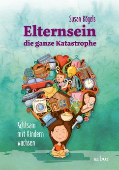 Elternsein - die ganze Katastrophe - Bögels, Susan