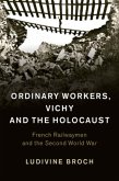 Ordinary Workers, Vichy and the Holocaust (eBook, PDF)
