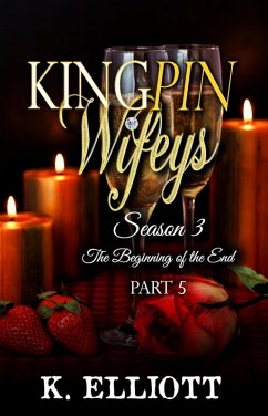 Kingpin Wifeys Season 3 Part 5 The Beginning of the End (Kingpin Wifeys, #19) (eBook, ePUB) - Elliott, K.