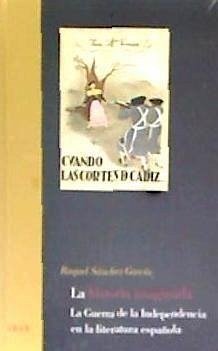 La historia imaginada : la Guerra de la Independencia en la literatura española - Sánchez García, Raquel