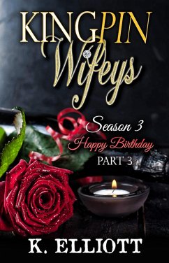 Kingpin Wifeys Season 3 Part 3 Happy Birthday (Kingpin Wifeys, #17) (eBook, ePUB) - Elliott, K.