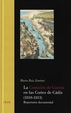 La comisión de guerra en las Cortes de Cádiz (1810-1813) : repertorio documental - Ruiz Jiménez, Marta