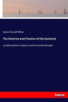 The Doctrine and Practice of the Eucharist - Milne, James Russell