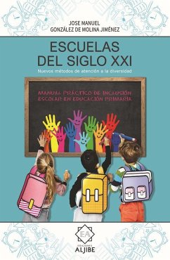 Escuelas del siglo XXI : manual práctico de inclusión escolar en educación primaria - González de Molina Jiménez, José Manuel