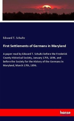 First Settlements of Germans in Maryland - Schultz, Edward T.