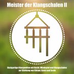 Meister der tibetischen Klangschalen II - Einzigartige Klangwelten - Koshi, Windspiel und Klangschalen zur Stärkung von Körper, Geist und Seele (MP3-Download)