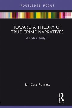 Toward a Theory of True Crime Narratives (eBook, PDF) - Punnett, Ian Case