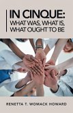 In Cinque: What Was, What Is, What Ought to Be (eBook, ePUB)