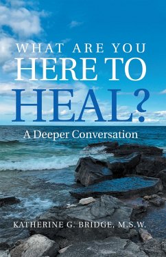What Are You Here to Heal? (eBook, ePUB) - Bridge M. S. W., Katherine G.