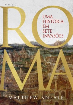 Roma - Uma história em sete invasões (eBook, ePUB) - Kneale, Matthew