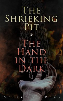 The Shrieking Pit & The Hand in the Dark (eBook, ePUB) - Rees, Arthur J.