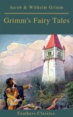 Grimm's Fairy Tales: Complete and Illustrated (Best Navigation, Active TOC)( Feathers Classics) (eBook, ePUB)