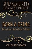 Born A Crime - Summarized for Busy People: Stories from a South African Childhood (eBook, ePUB)