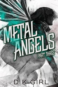 Metal Angels - Part Three (The Facility Files, #3) (eBook, ePUB) - Girl, D K