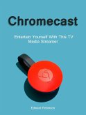 Chromecast: Entertain Yourself With This TV Media Streamer (eBook, ePUB)