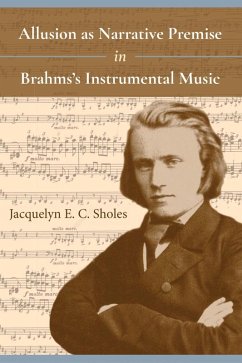 Allusion as Narrative Premise in Brahms's Instrumental Music (eBook, ePUB) - Sholes, Jacquelyn E. C.