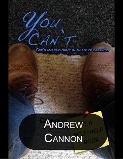 You Can't: God's Amazing Grace In an Age of Darkness (eBook, ePUB) - Cannon, Andrew