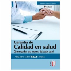 Garantía de la calidad en salud. Cómo organizar una empresa del sector salud. 3ra Edición (eBook, PDF) - Isaza Serrano, Alejandro Tadeo