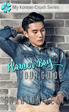Flower Boy Tour Guide (My Korean Crush, #1) (eBook, ePUB) - Kent, Shannon