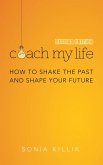 Coach My Life: How to Shake the Past and Shape your Future (eBook, ePUB)
