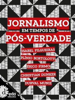 Jornalismo em tempo de pós verdade (eBook, ePUB) - Filgueiras, Isabel; Bortolotti, Plínio; Firmo, Érico; Dunker, Christian; Muniz, Durval