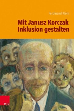 Mit Janusz Korczak Inklusion gestalten (eBook, PDF) - Klein, Ferdinand