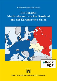 Die Ukraine: Machtvakuum zwischen Russland und der Europäischen Union (eBook, PDF) - Schneider-Deters, Winfried