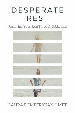 Cover Desperate Rest: Restoring Your Soul Through Sabbatical (eBook, ePUB)