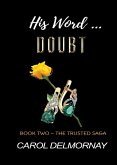 His Word...Doubt (The Trusted Saga, #2) (eBook, ePUB) His Word...Doubt (The Trusted Saga, #2) (eBook, ePUB)