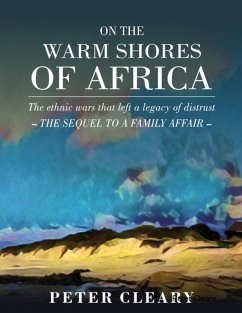 On the Warm Shores of Africa - The Ethnic Wars That Left a Legacy of Distrust - The Sequel to A Family Affair (eBook, ePUB) - Cleary, Peter