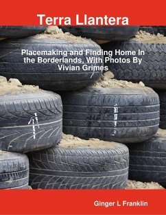 Terra Llantera: Placemaking and Finding Home In the Borderlands, With Photos By Vivian Grimes (eBook, ePUB) - Franklin, Ginger L