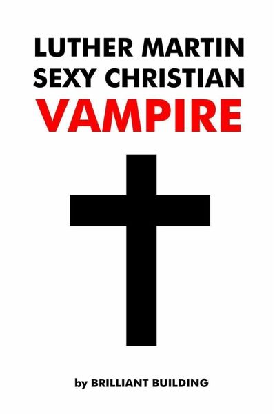 Luther Martin Sexy Christian Vampire (eBook, ePUB) Luther Martin Sexy Christian Vampire (eBook, ePUB)