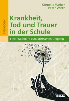 Krankheit, Tod und Trauer in der Schule (eBook, ePUB) - Weber, Kornelia; Wirtz, Peter