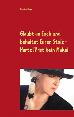 Glaubt an Euch und behaltet Euren Stolz - Hartz IV ist kein Makel (eBook, ePUB) - Figge, Martina