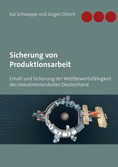 Sicherung von Produktionsarbeit (eBook, ePUB) - Dörich, Jürgen; Schweppe, Kai