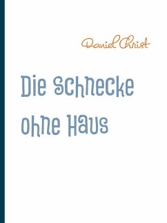 Die Schnecke ohne Haus (eBook, ePUB) - Christ, Daniel